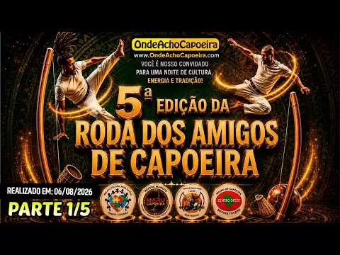 Cartaz do vídeo 06/08/2026 - 5º Edição da Roda dos Amigos de Capoeira - Parte 1/5