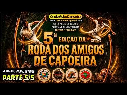 Cartaz do vídeo 06/08/2026 - 5º Edição da Roda dos Amigos de Capoeira - Parte 5/5